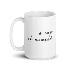 A Cup Of Moment Mindfulness Hygge Lifestyle Coffee Tea Cup Mug, Mugs, $ 17.50, A Moment Of Now™