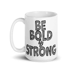 Be Bold & Strong Motivational Positive Mindset Quote White Glossy Coffee Tea Cup Mug, Mugs, $ 28.00, A Moment Of Now™