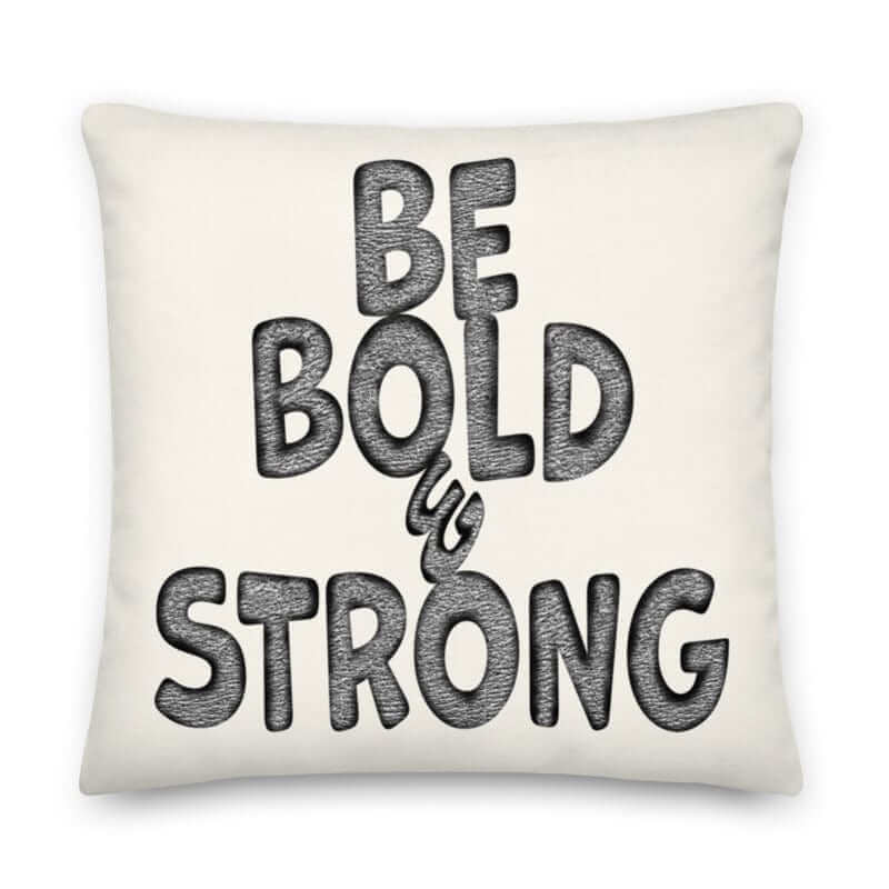 Be Bold & Strong Motivational Quote Premium Decorative Throw Pillow Cushion, Throw Pillows, $ 64.50, A Moment Of Now™