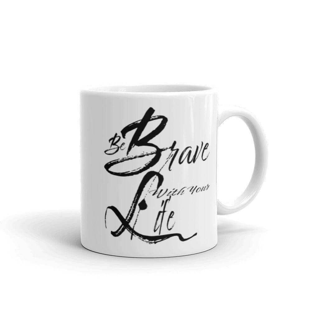 Be Brave With Your Life Inspirational Quote White Glossy Coffee Tea Cup Mug, Mug, $ 17.50, A Moment Of Now™