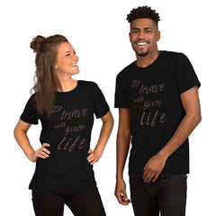Be Brave with Your Life Inspirational Self-help Quote Gift idea Tee T-shirt, Tees, $ 24.95, A Moment Of Now™