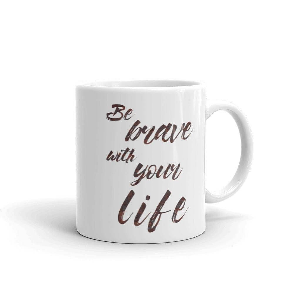 Be Brave with Your Life Inspirational Self-help Quote Motto Coffee Tea Mug Cup, Mugs, $ 17.50, A Moment Of Now™