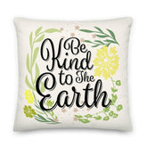 Be Kind To The Earth Premium Decorative Accent Throw Pillow Cushion, Pillow, $ 71.50, A Moment Of Now™