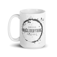 Coffee Makes Everything Possible Coffee Tea Cup Mug, Mug, $ 17.50, A Moment Of Now™