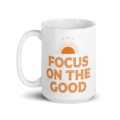 Focus On The Good Inspirational Quote Posit Lifestyle Coffee Tea Cup Mug, Mug, $ 17.50, A Moment Of Now™