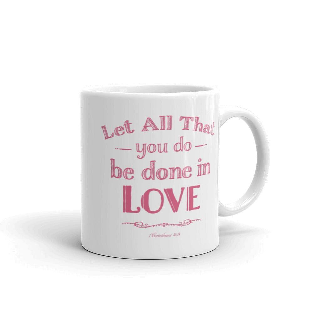 Let All That You Do Be Done In Love Bible Verses About Love Coffee Tea Cup Mug, Mug, $ 17.50, A Moment Of Now™