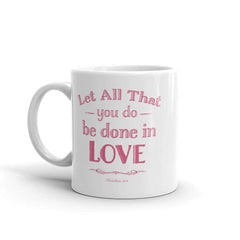 Let All That You Do Be Done In Love Bible Verses About Love Coffee Tea Cup Mug, Mug, $ 17.50, A Moment Of Now™