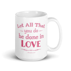 Let All That You Do Be Done In Love Bible Verses About Love Coffee Tea Cup Mug, Mug, $ 24.50, A Moment Of Now™