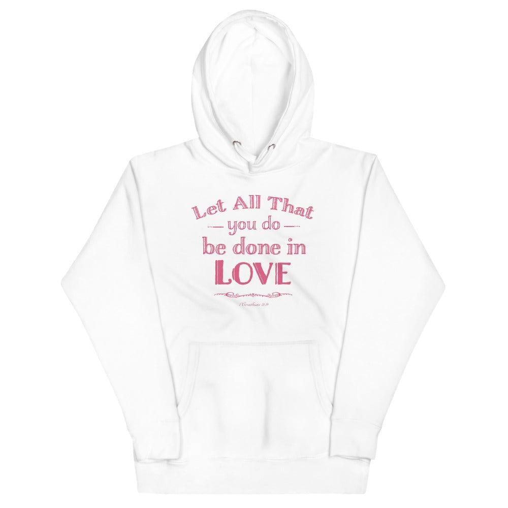 Let All That You Do Be Done In Love Bible Verses About Love Unisex Hoodie, Hoodie, $ 48.50, A Moment Of Now™