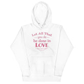Let All That You Do Be Done In Love Bible Verses About Love Unisex Hoodie, Hoodie, $ 48.50, A Moment Of Now™