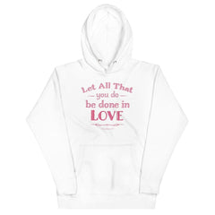 Let All That You Do Be Done In Love Bible Verses About Love Unisex Hoodie, Hoodie, $ 48.50, A Moment Of Now™