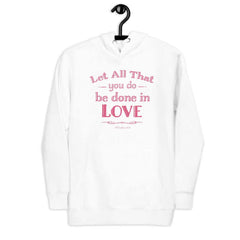 Let All That You Do Be Done In Love Bible Verses About Love Unisex Hoodie, Hoodie, $ 48.50, A Moment Of Now™