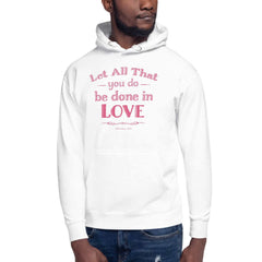 Let All That You Do Be Done In Love Bible Verses About Love Unisex Hoodie, Hoodie, $ 48.50, A Moment Of Now™