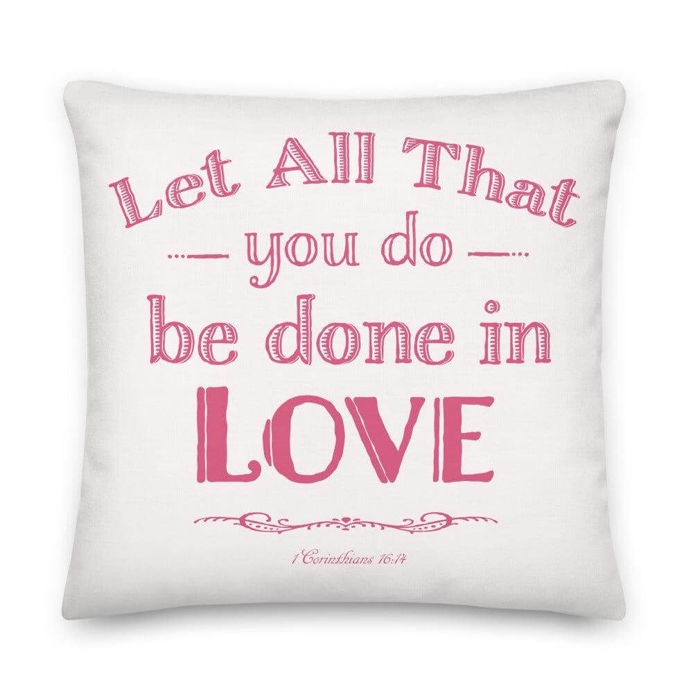 Let All That You Do Be Done In Love Decorative Throw Pillow Cushion - Pink, Pillow, $ 71.50, A Moment Of Now™