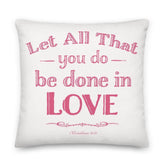 Let All That You Do Be Done In Love Decorative Throw Pillow Cushion - Pink, Pillow, $ 71.50, A Moment Of Now™