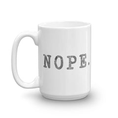NOPE. Coffee Tea Cup Mug, Mugs, $ 17.50, A Moment Of Now™
