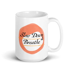 Slow Down & Breathe Slow Living Coffee Tea Cup Mug, Mug, $ 24.50, A Moment Of Now™