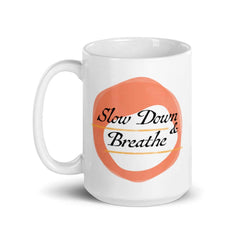 Slow Down & Breathe Slow Living Coffee Tea Cup Mug, Mug, $ 17.50, A Moment Of Now™