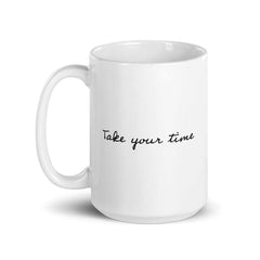Take Your Time Lifestyle Coffee Tea Cup Mug, Mug, $ 17.50, A Moment Of Now™