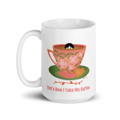 That's How I Take My Coffee Coffee Tea Cup Mug, Mugs, $ 17.50, A Moment Of Now™