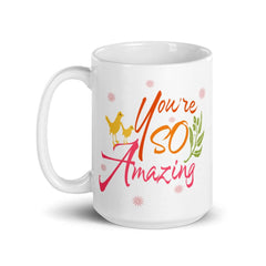 You're So Amazing Inspirational Quote Positive Mindset Lifestyle Coffee Tea Cup Mug, Mug, $ 17.50, A Moment Of Now™
