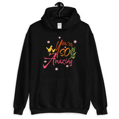 You're So Amazing Inspirational Quote Positive Mindset Lifestyle Unisex Hoodie, Hoodies, $ 48.00, A Moment Of Now™