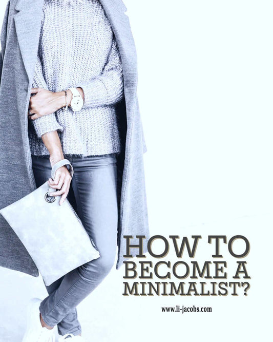 How To Become A Minimalist?, Lifestyle, Team Li-Jacobs