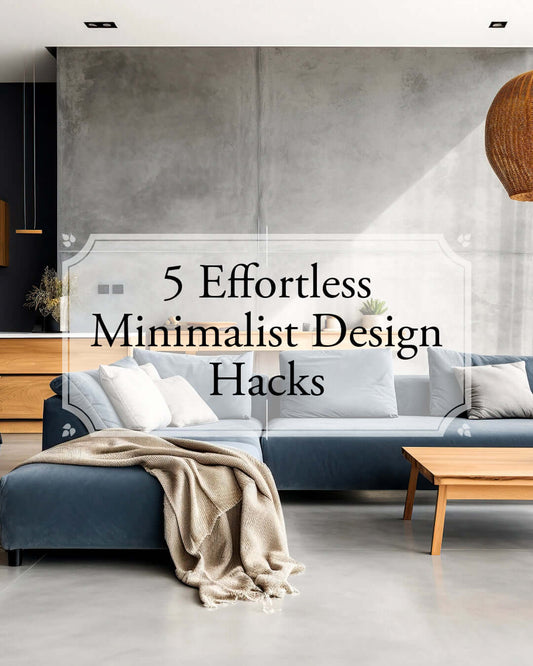 5 Effortless Minimalist Home Design Hacks blog post