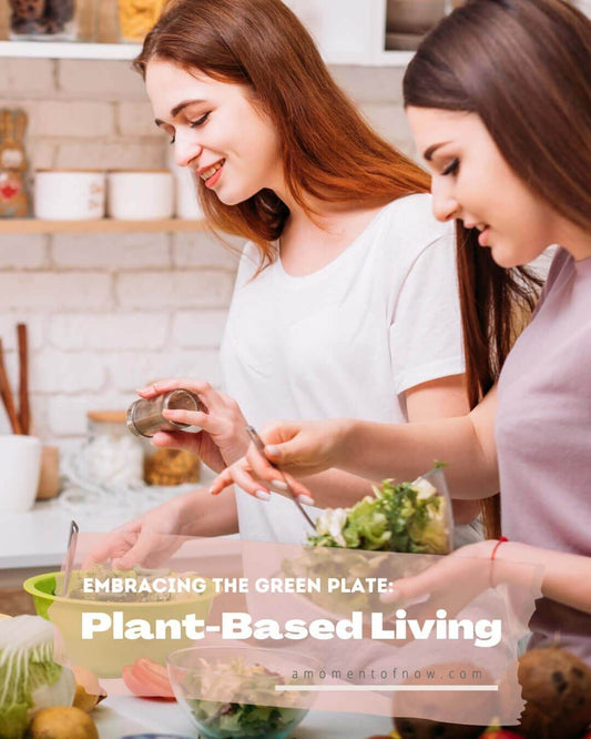 Embracing the Green Plate: Unveiling the Elegance of Plant-Based Living, Diet, Food, Vegan, A Moment OF Now