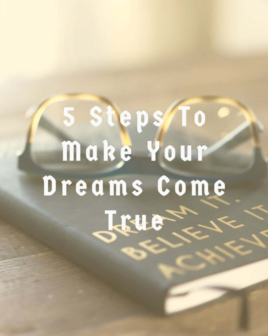 5 Simple Steps To Make Your Dreams Come True 5 simple steps to make your dreams come true. Self Help Articles Team Li-Jacobs A Moment Of Now