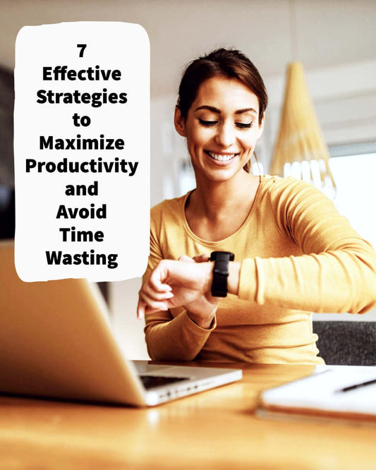 7 Effective Strategies to Maximize Productivity and Avoid Time Wasting, Personal Grwoth, Productivity, Work, A Moment OF Now