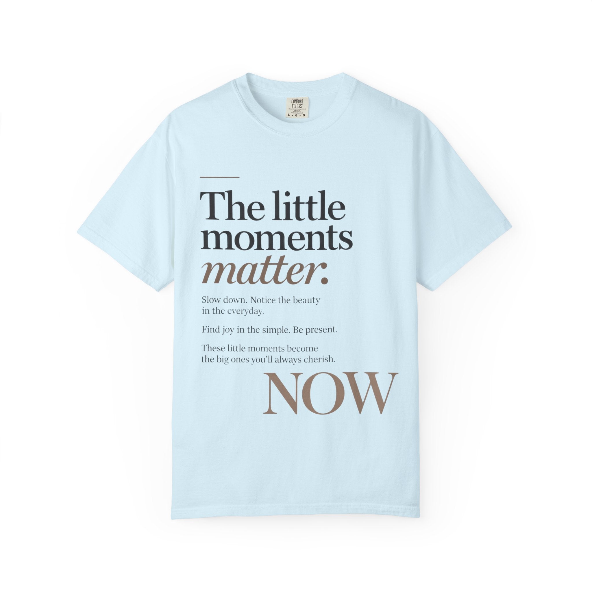 The Little Moments Matter NOW T-Shirt