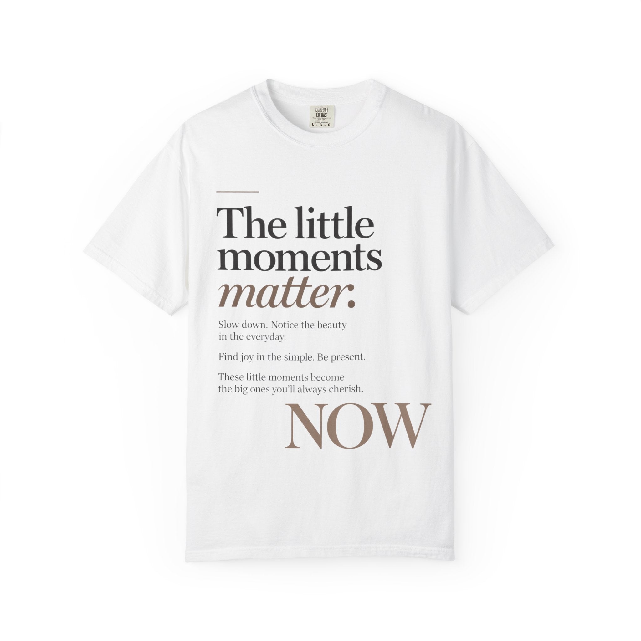 The Little Moments Matter NOW T-Shirt