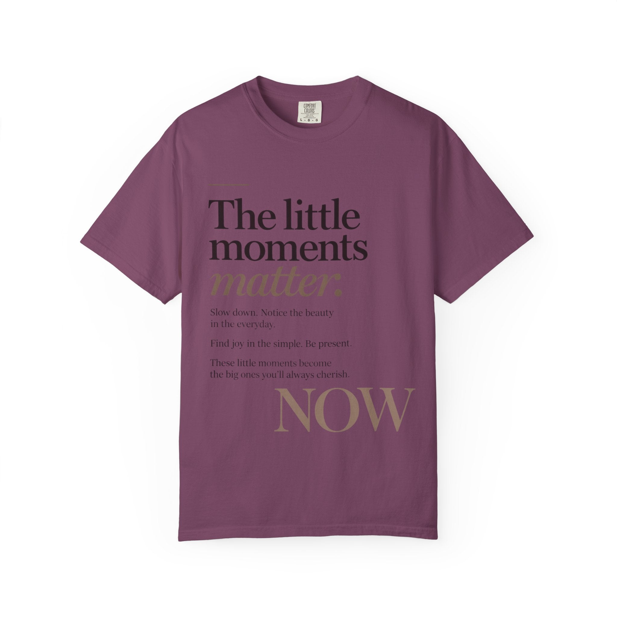 The Little Moments Matter NOW T-Shirt
