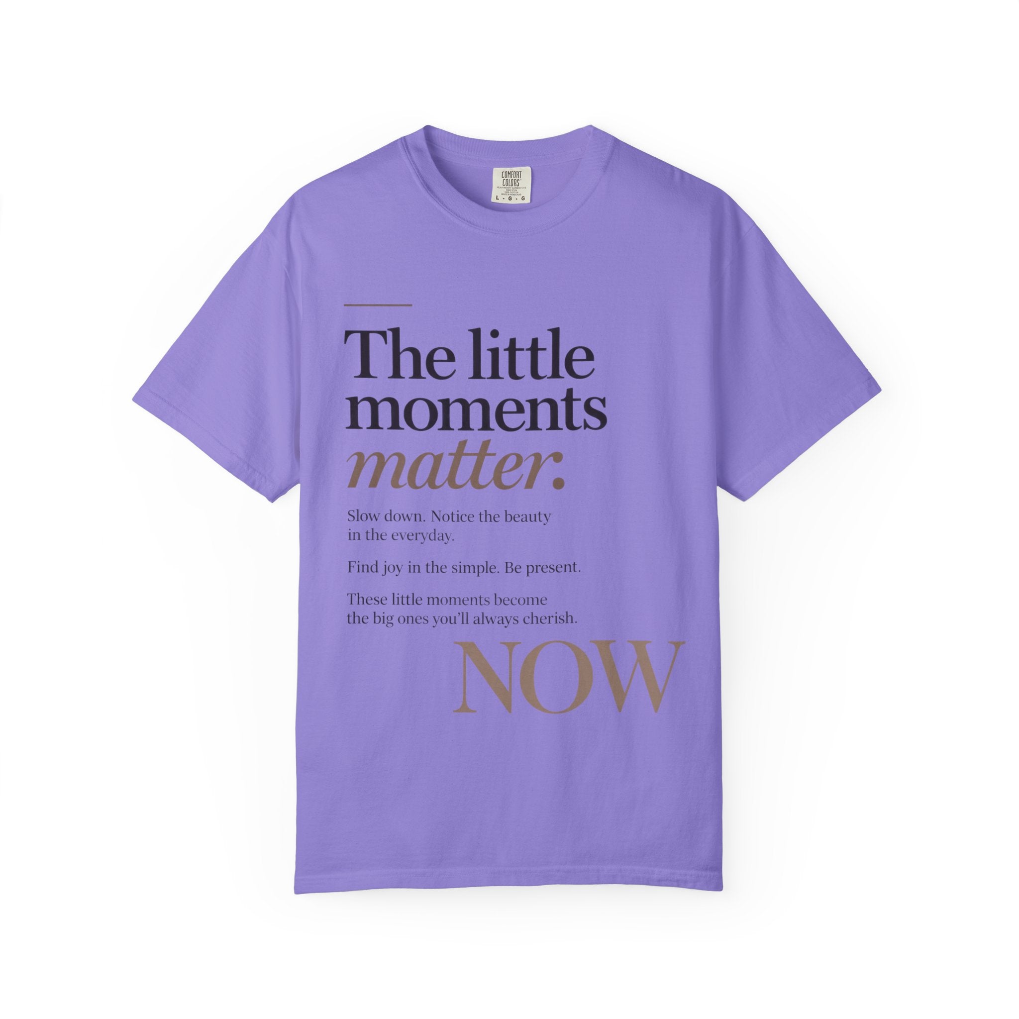 The Little Moments Matter NOW T-Shirt