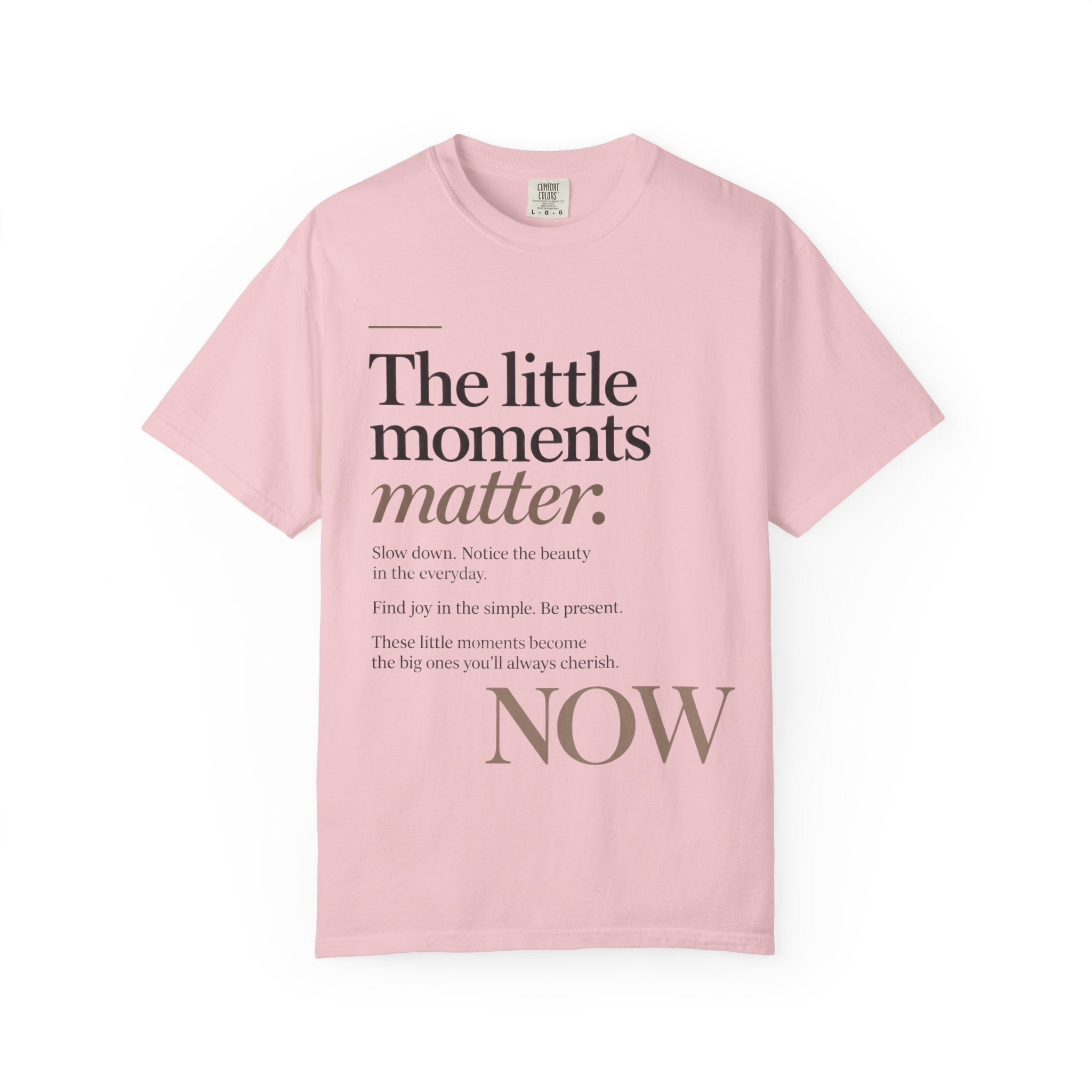 The Little Moments Matter NOW T-Shirt