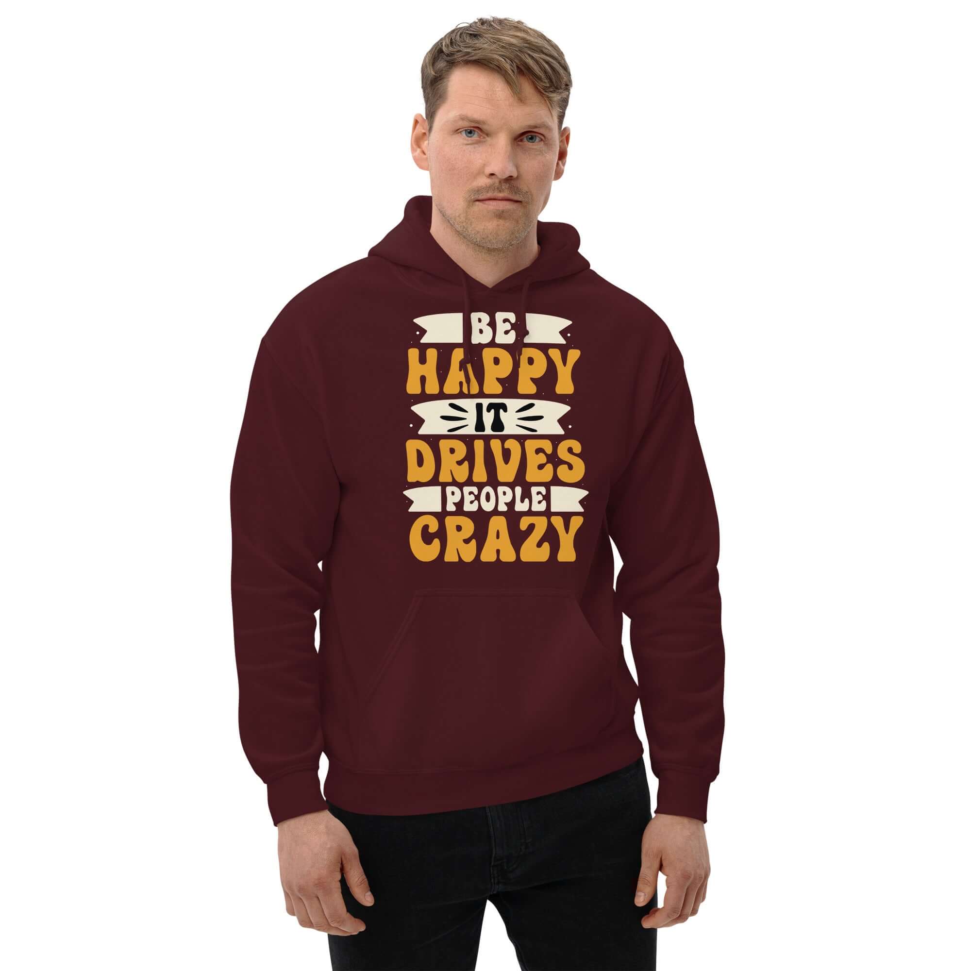 Be Happy It Drives People Crazy Unisex Graphic Hoodie, A Moment Of Now, A Moment Of Now