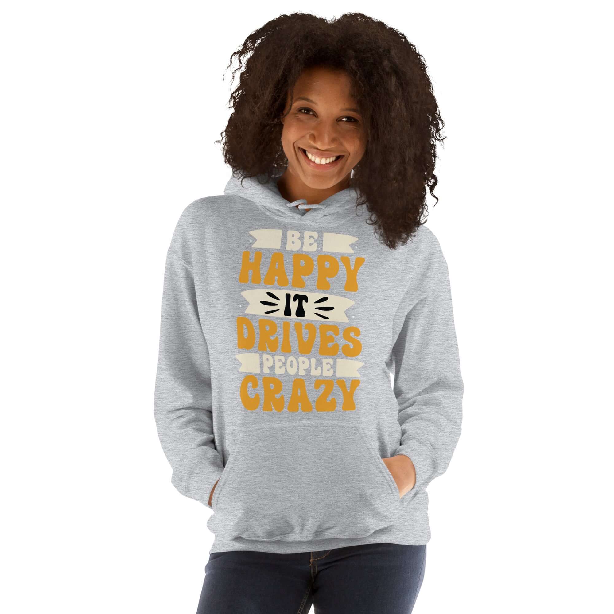 Be Happy It Drives People Crazy Unisex Graphic Hoodie, A Moment Of Now, A Moment Of Now