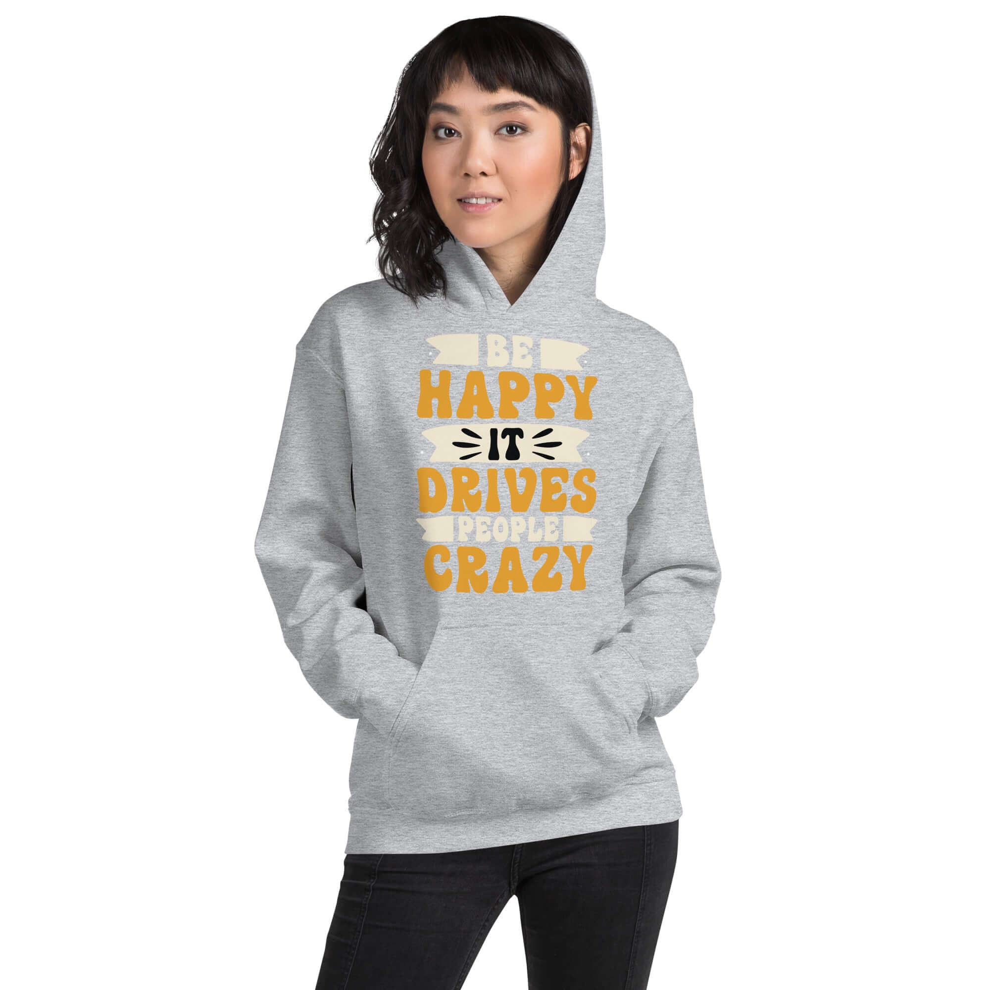 Be Happy It Drives People Crazy Unisex Graphic Hoodie, A Moment Of Now, A Moment Of Now