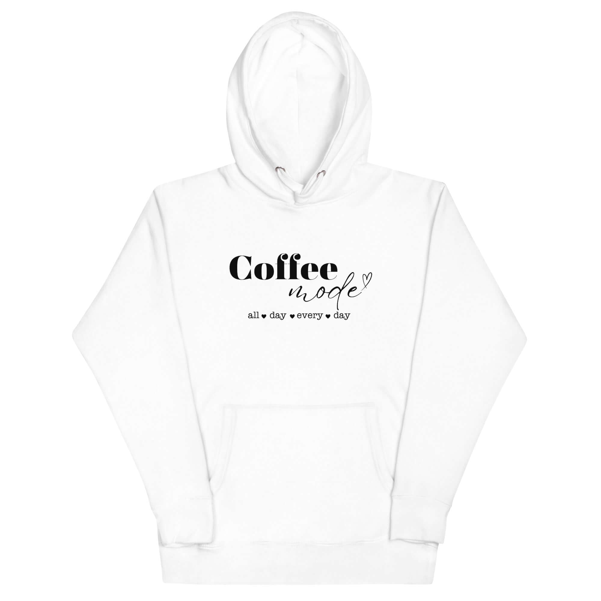 Coffee Mode All Day Every Day Graphic Statement Unisex Hoodie, A Moment Of Now ™, $ 63.00