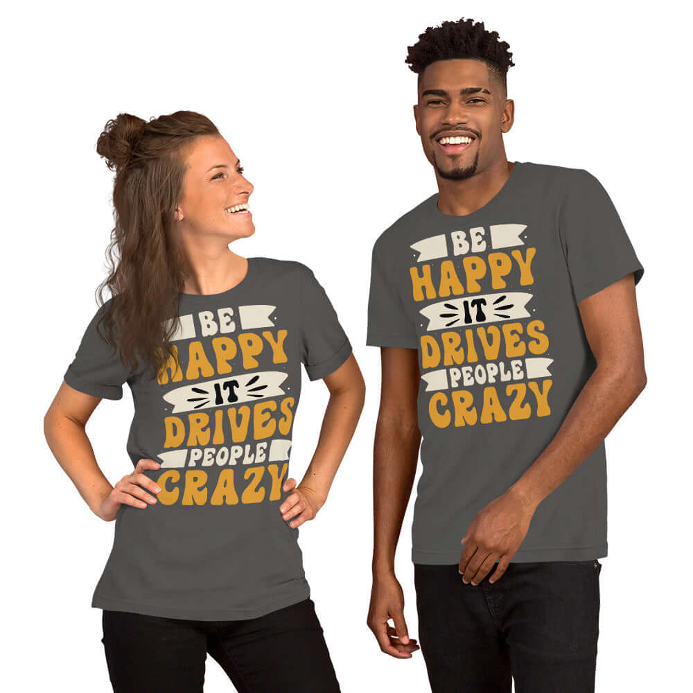 Be Happy It Drives People Crazy Unisex Graphic T-shirt, T-shirts, $ 24.00, A Moment Of Now™