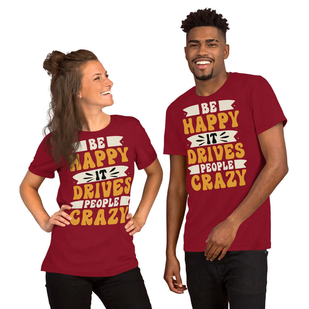 Be Happy It Drives People Crazy Unisex Graphic T-shirt, T-shirts, $ 23.00, A Moment Of Now™