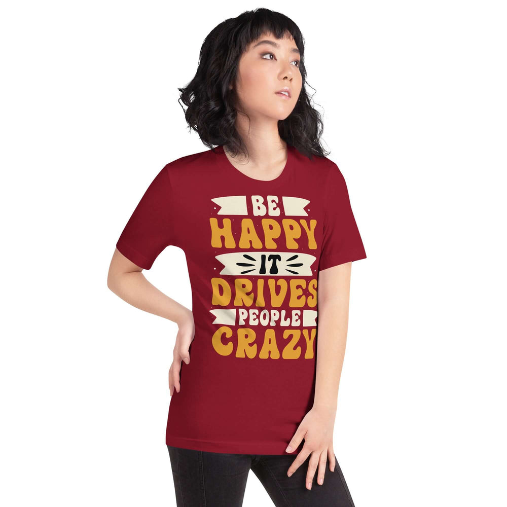 Be Happy It Drives People Crazy Unisex Graphic T-shirt, T-shirts, $ 23.00, A Moment Of Now™