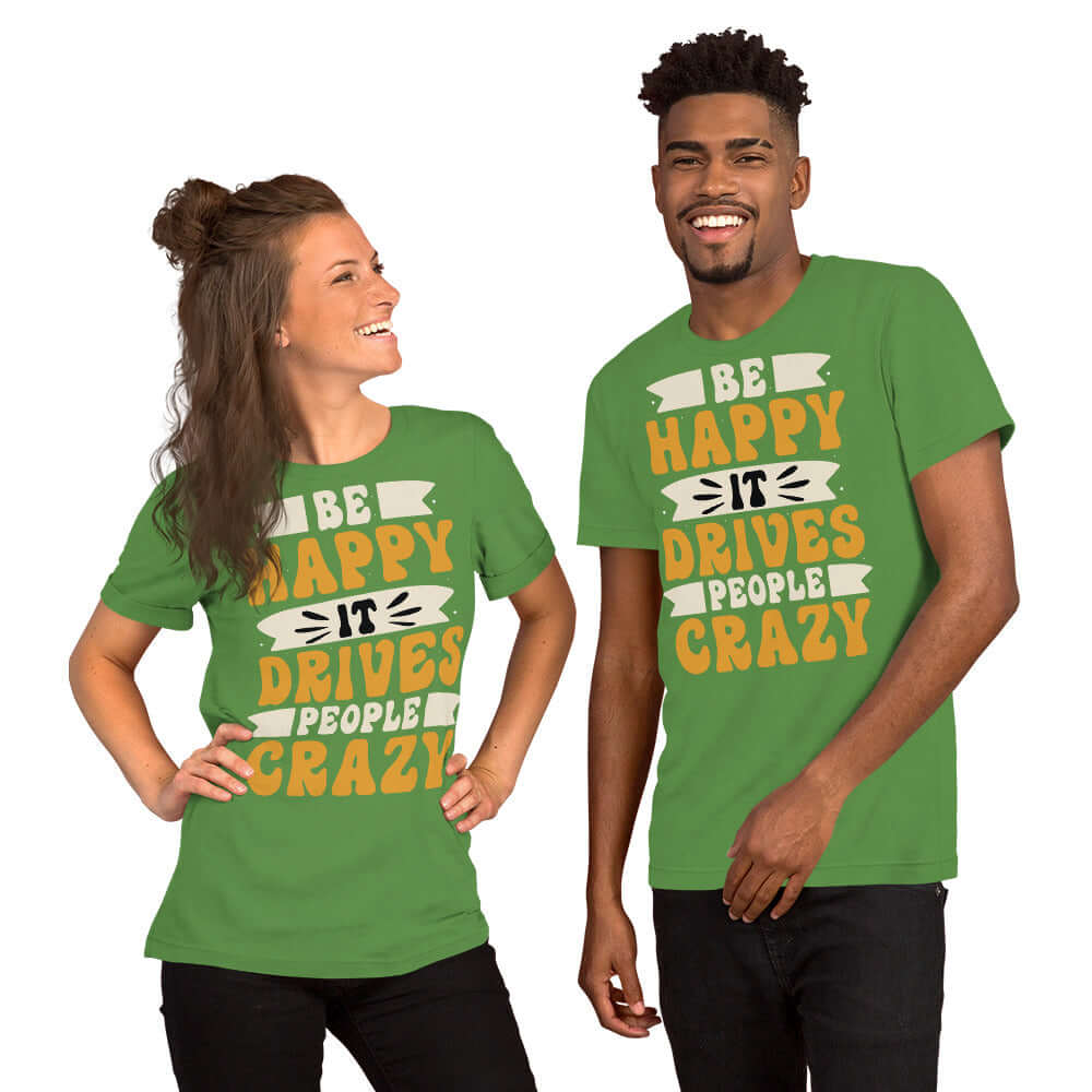 Be Happy It Drives People Crazy Unisex Graphic T-shirt, T-shirts, $ 24.00, A Moment Of Now™