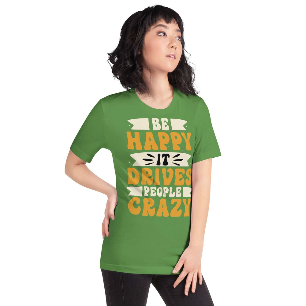 Be Happy It Drives People Crazy Unisex Graphic T-shirt, T-shirts, $ 23.00, A Moment Of Now™