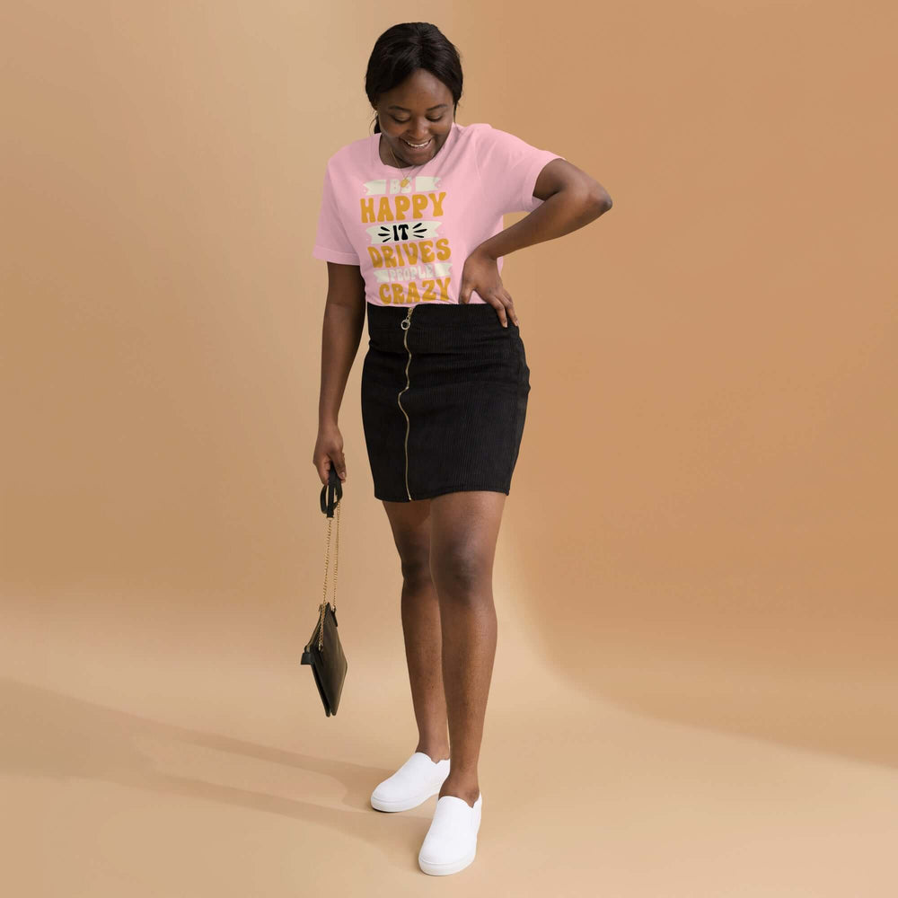 Be Happy It Drives People Crazy Unisex Graphic T-shirt, T-shirts, $ 23.00, A Moment Of Now™
