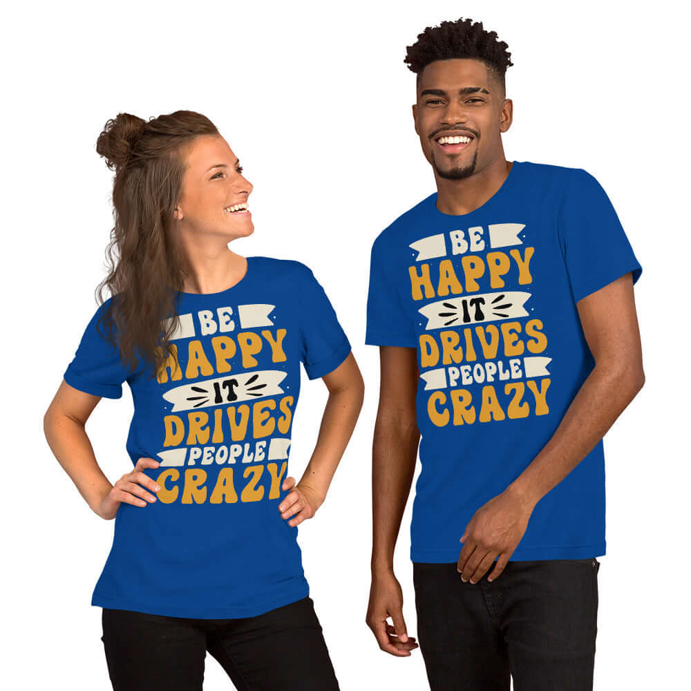 Be Happy It Drives People Crazy Unisex Graphic T-shirt, T-shirts, $ 24.00, A Moment Of Now™