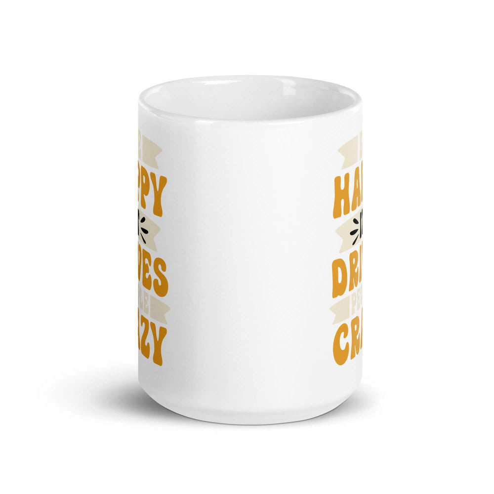 Be Happy It Drives People Crazy Inspirational Coffee Mug, Mugs, $ 17.00, A Moment Of Now™