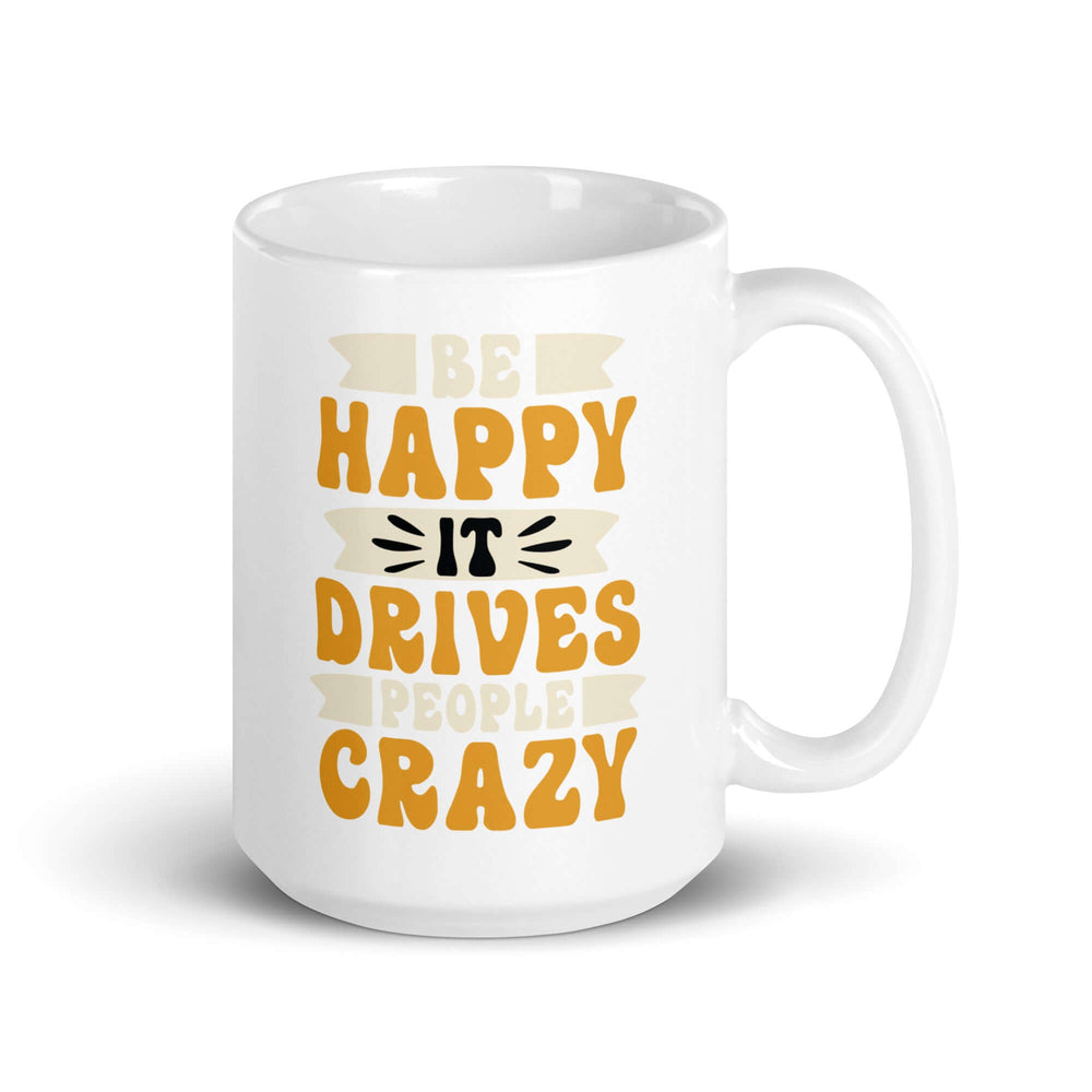 Be Happy It Drives People Crazy Inspirational Coffee Mug, Mugs, $ 20.50, A Moment Of Now™