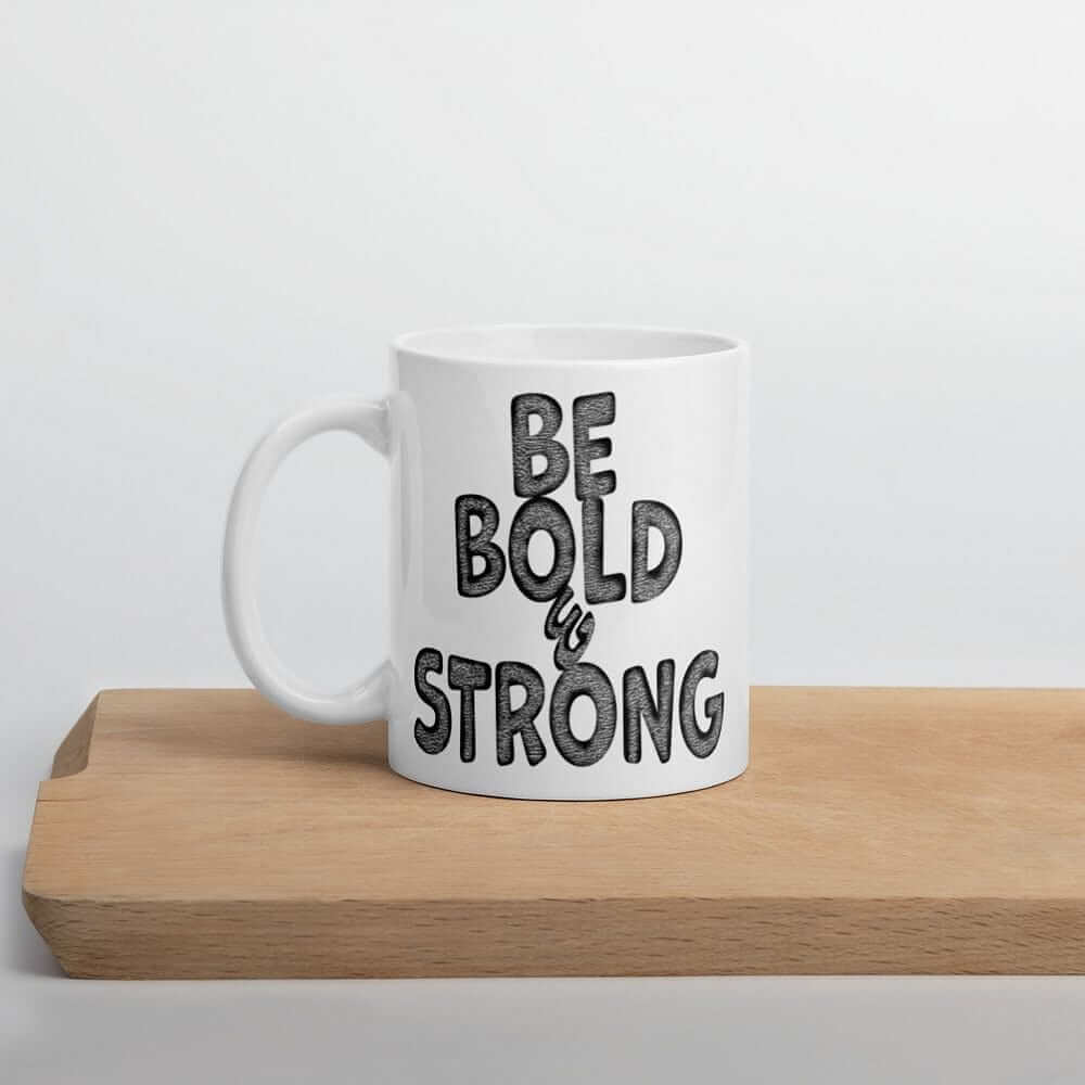 Be Bold & Strong Motivational Positive Mindset Quote White Glossy Coffee Tea Cup Mug, Mugs, $ 21.50, A Moment Of Now™